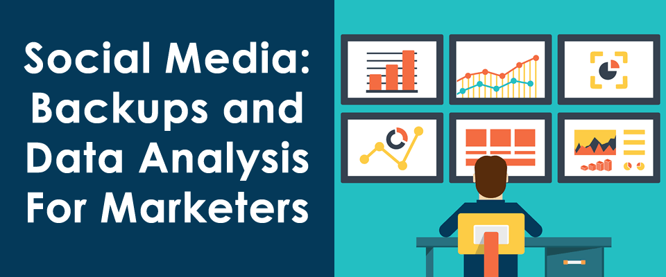 Social Media: Backups & Data Analysis for Marketers